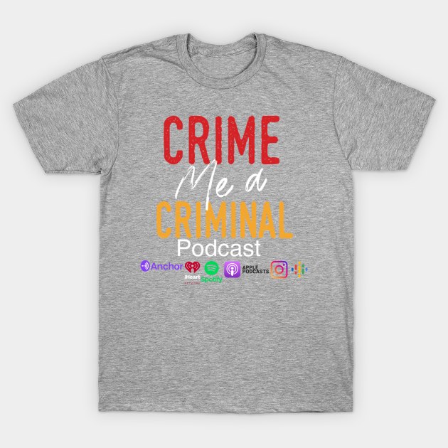 Crime Me A Criminal social media logo T-Shirt by Crime Me A Criminal Podcast Official Store